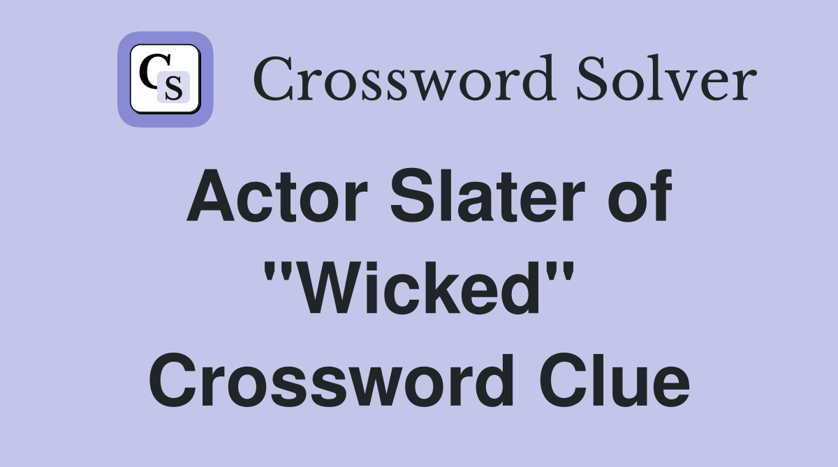 Actor Slater of "Wicked" Crossword Clue Answers Crossword Solver